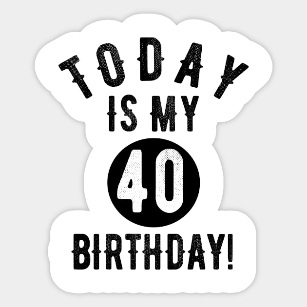 Today Is My 40th Birthday 40 Years Old Funny Quote Tee Sticker by OriginalGiftsIdeas